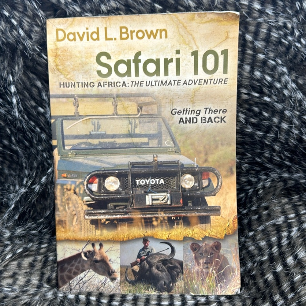 Safari 101 Hunting Africa: The Ultimate Adventure by David L Brown